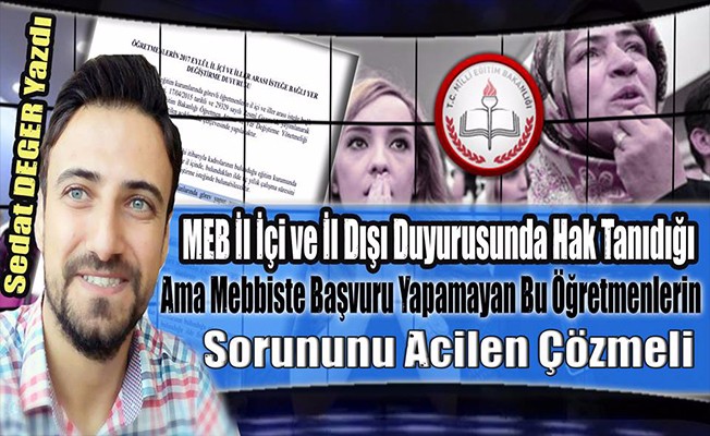 MEB İl İçi ve İl Dışı Duyurusunda Hak Tanıdığı Ama Mebbiste Başvuru Yapamayan Bu Öğretmenlerin Sorununu Acilen Çözmeli