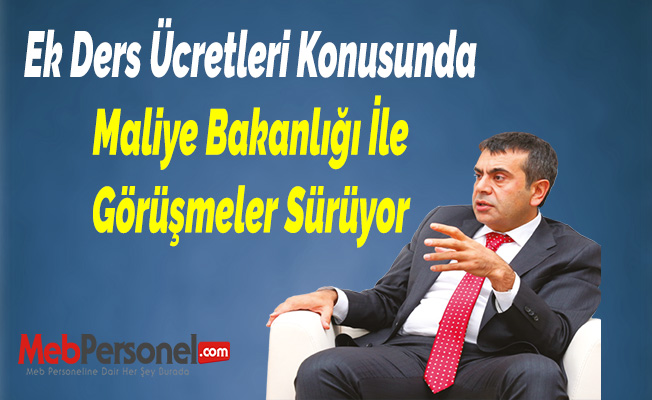 Ek Ders Ücretleri Konusunda Maliye Bakanlığı İle Görüşmeler Sürüyor