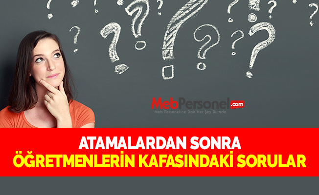ATAMALARDAN SONRA ÖĞRETMENLERİN KAFASINDAKİ SORULAR