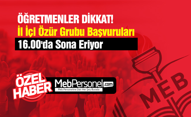 İl İçi Özür Grubu Başvuruları 16.00'da Sona Eriyor