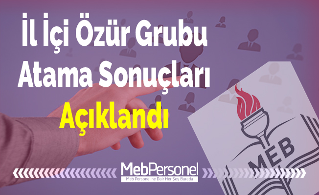 İl İçi Özür Grubu Atama Sonuçları Açıklandı