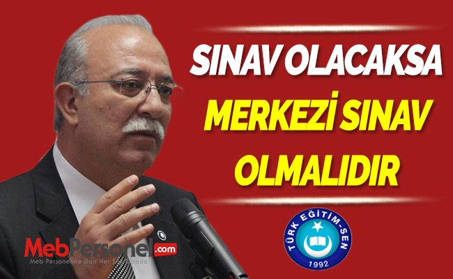 İsmail Koncuk: ''SINAV OLACAKSA MERKEZİ SINAV OLMALIDIR''