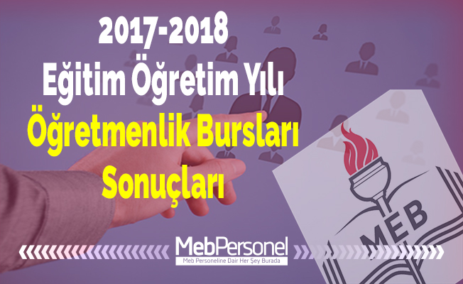 2017-2018 Eğitim Öğretim Yılı Öğretmenlik Bursları Sonuçları