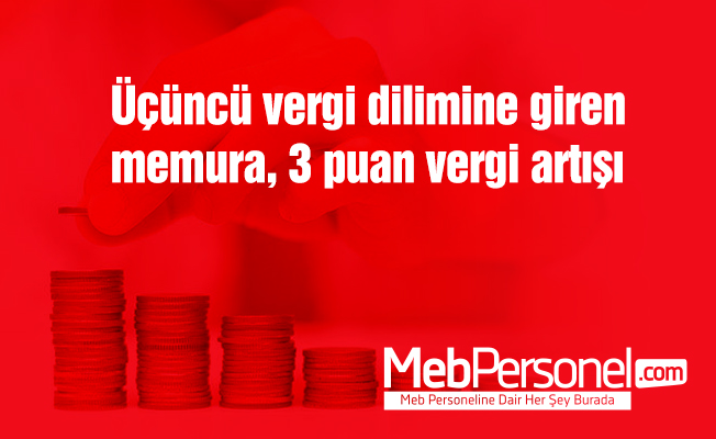 Üçüncü vergi dilimine giren memura, 3 puan vergi artışı