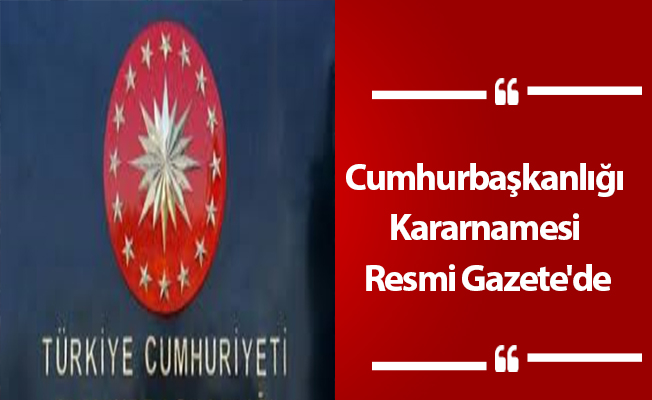 Cumhurbaşkanlığı Kararnamesi Resmi Gazete'de