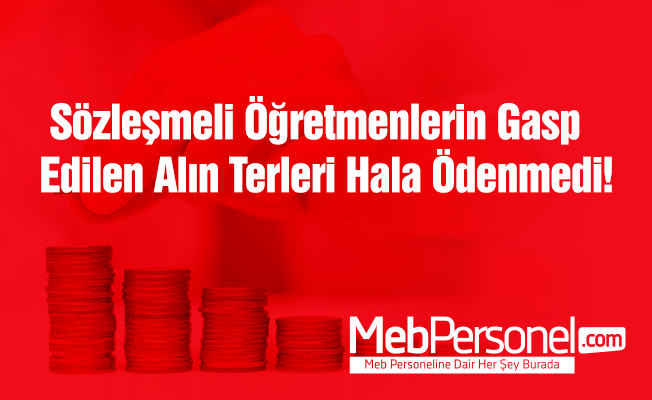 Sözleşmeli Öğretmenlerin Gasp Edilen Alın Terleri Hala Ödenmedi
