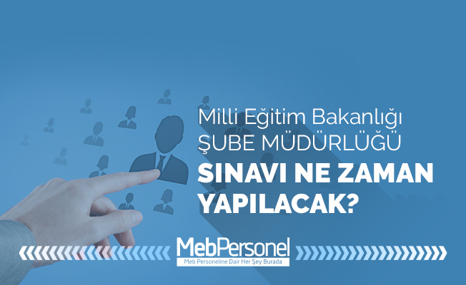 Şube Müdürlüğü Sınavı Ne Zaman Yapılacak?
