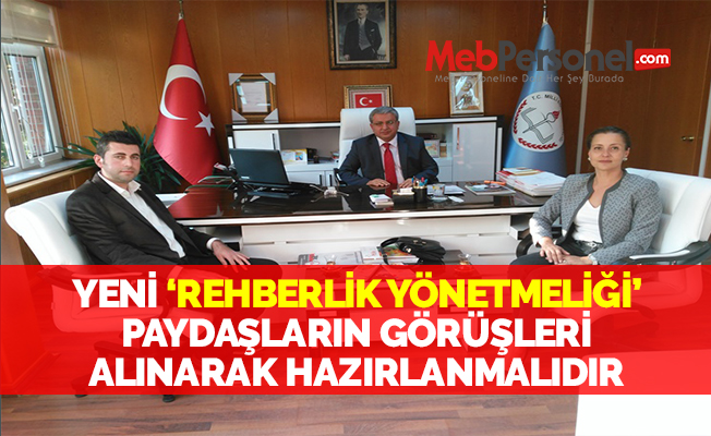 YENİ ‘REHBERLİK YÖNETMELİĞİ’ PAYDAŞLARIN GÖRÜŞLERİ ALINARAK HAZIRLANMALIDIR