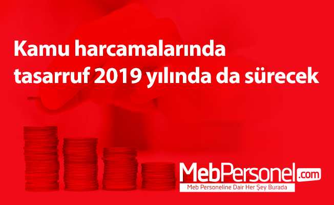 Kamu harcamalarında tasarruf 2019 yılında da sürecek