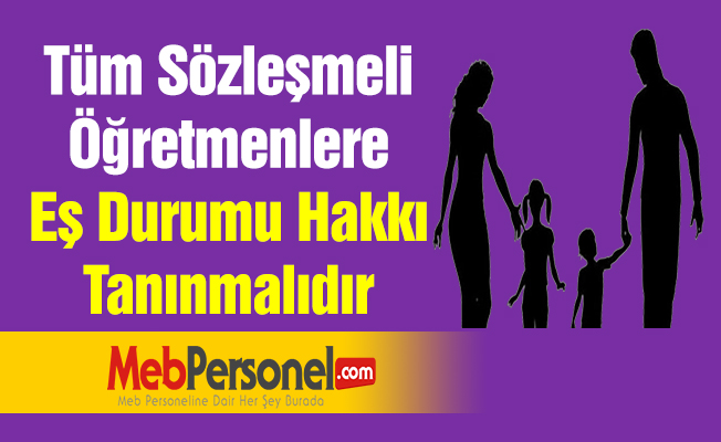 Tüm Sözleşmeli Öğretmenlere Eş Durumu Hakkı Tanınmalıdır
