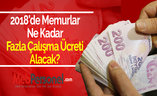 2018'de Memurlar Ne Kadar Fazla Çalışma Ücreti Alacak?