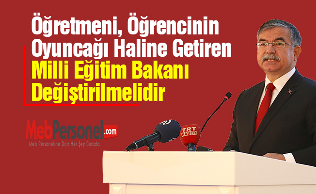 Öğretmeni, Öğrencinin Oyuncağı Haline Getiren Milli Eğitim Bakanı Değiştirilmelidir