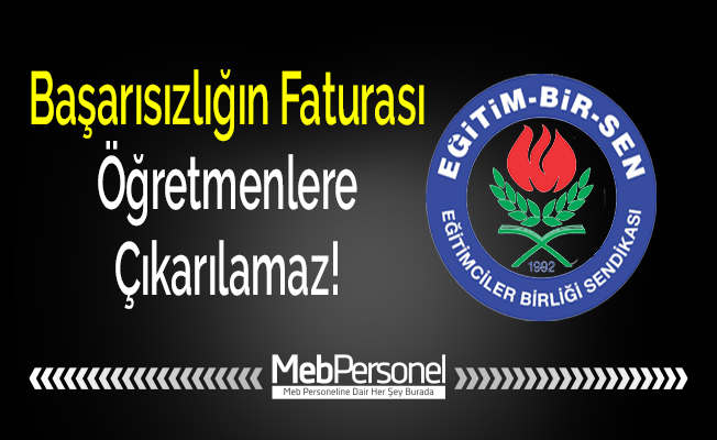 Başarısızlığın Faturası Öğretmenlere Çıkarılamaz!
