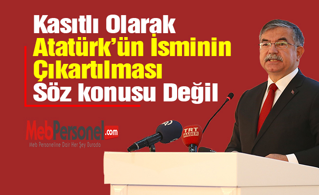 Kasıtlı Olarak Atatürk’ün İsminin Çıkartılması Söz konusu Değil