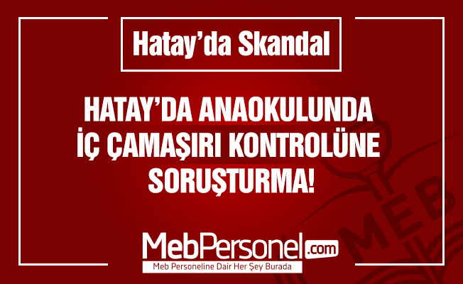 Anaokulunda iç çamaşırı kontrolüne soruşturma