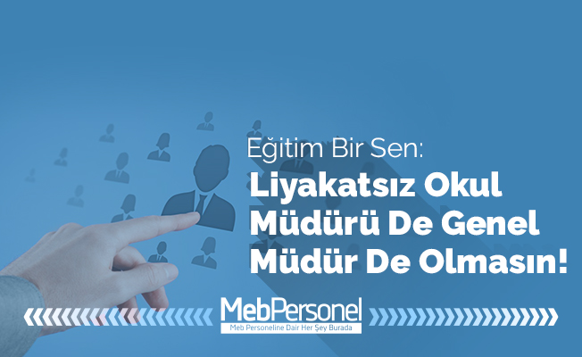EBS: Liyakatsiz okul müdürü de genel müdür de olmasın