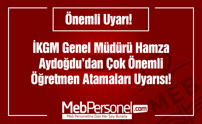 Hamza Aydoğdu'dan Öğretmen Atamaları Hakkında Önemli Uyarı!