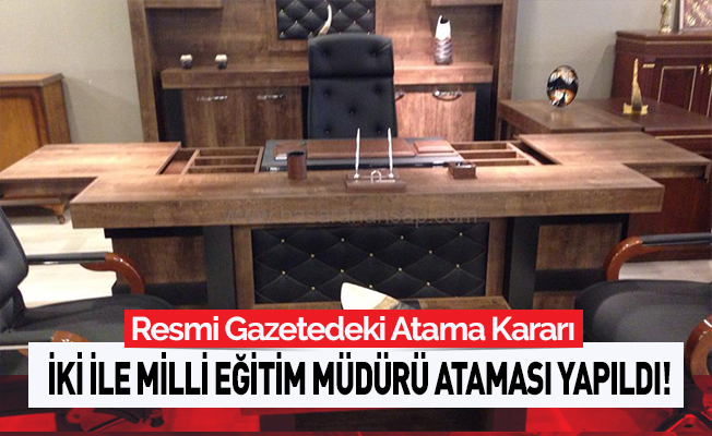 İki İle Milli Eğitim Müdürü Ataması Yapıldı!