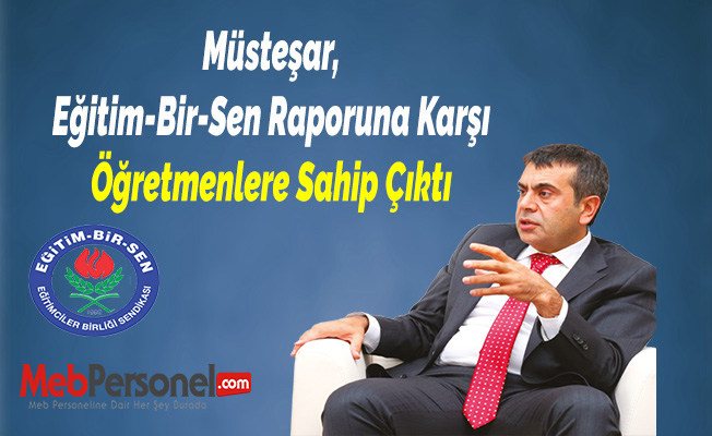 Müsteşar, Eğitim-Bir-Sen Raporuna Karşı Öğretmenlere Sahip Çıktı