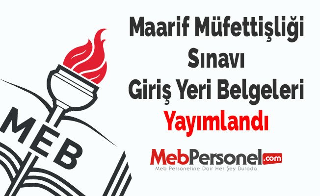 Maarif Müfettişliği Sınavı Giriş Yeri Belgeleri Yayımlandı
