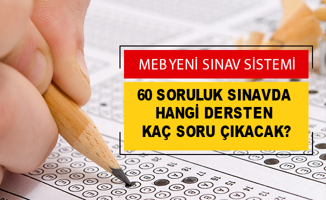 60 SORULUK SINAVDA HANGİ DERSTEN KAÇ SORU ÇIKACAK?