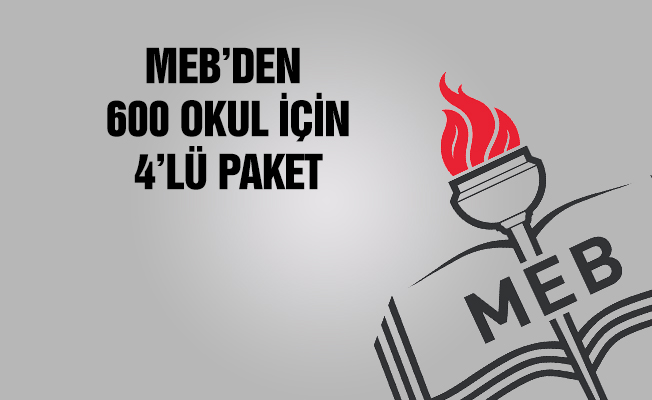 MEB'den 600 okula 4’lü paket kararı