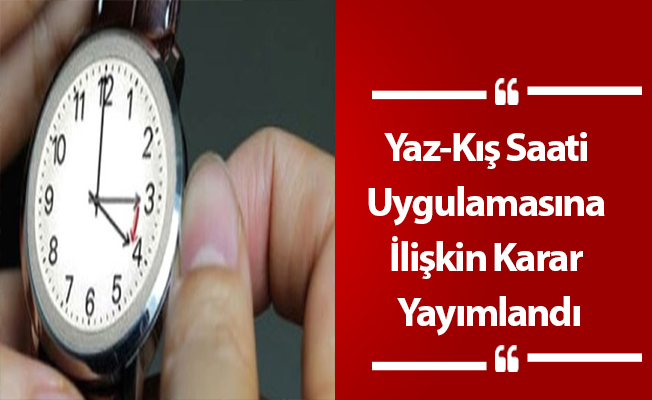 Yaz-Kış Saati Uygulamasına İlişkin Karar Yayımlandı