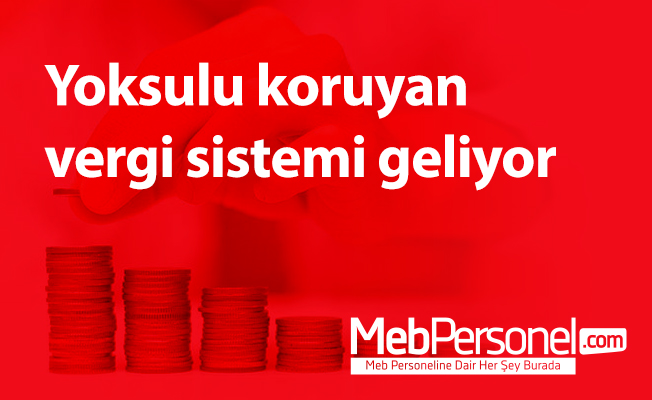 Yoksulu koruyan vergi sistemi geliyor