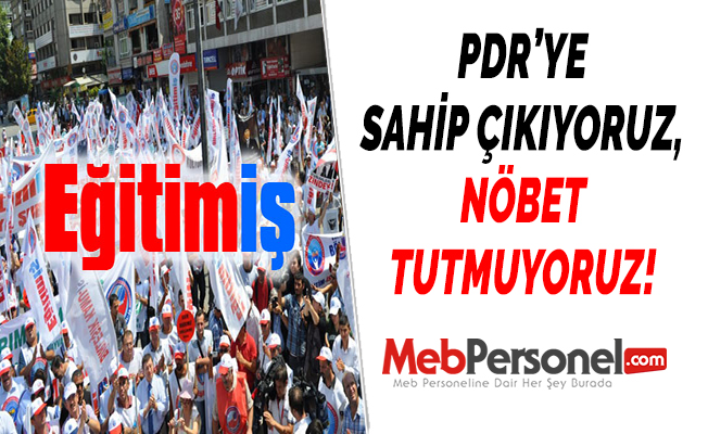 PDR’YE SAHİP ÇIKIYORUZ, NÖBET TUTMUYORUZ!