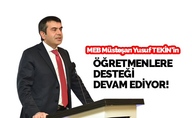 MEB Müsteşarı Yusuf Tekin'in Öğretmene Desteği Devam Ediyor