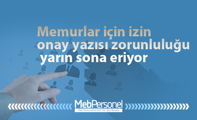 Memurlar için izin onay yazısı zorunluluğu yarın sona eriyor