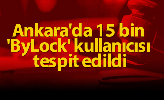 Ankara'da 15 bin 'ByLock' kullanıcısı tespit edildi