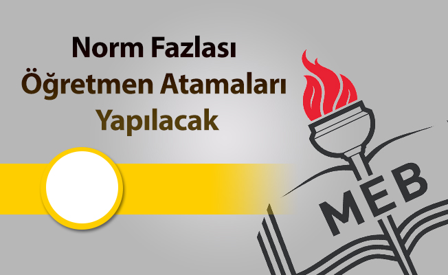 Norm Fazlası Öğretmen Atamaları Yapılacak