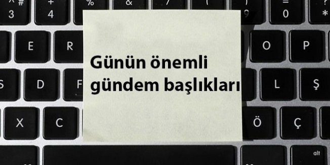 9 Kasım 2018'den önemli gündem başlıkları