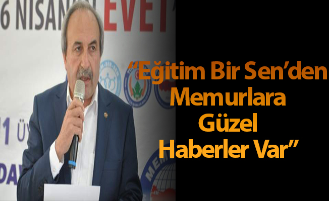 “Eğitim Bir Sen’den Memurlara Güzel Haberler Var”
