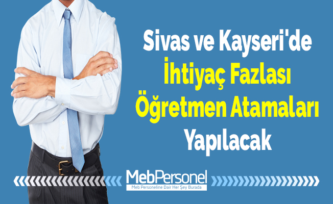 Sivas ve Kayseri'de İhtiyaç Fazlası Öğretmen Atamaları Yapılacak