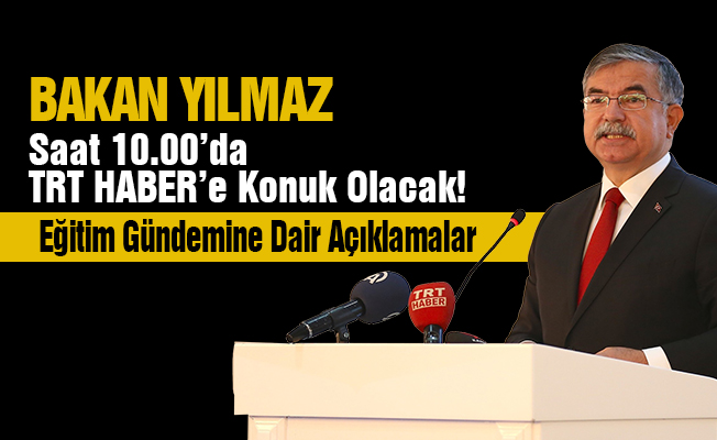 Milli Eğitim Bakanı Saat 10.00 da TRT Haber'e Konuk Olacak