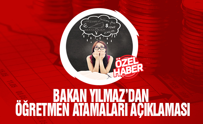 Bakan Yılmaz'dan Öğretmen Atamaları Açıklaması
