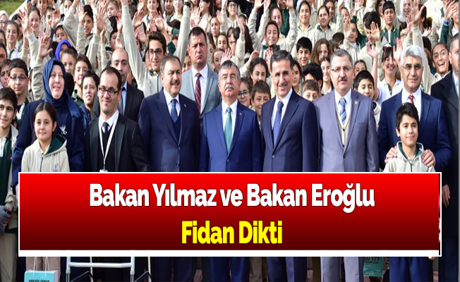 Bakan Yılmaz ve Bakan Eroğlu Fidan Dikti
