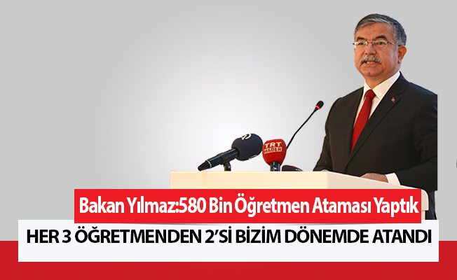 Bakan Yılmaz: "580 Bin Öğretmen Ataması Yaptık"