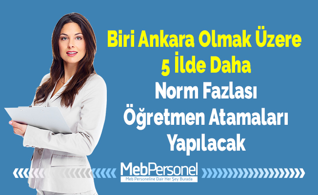 Biri Ankara Olmak Üzere 5 İlde Daha Norm Fazlası Öğretmen Atamaları Yapılacak