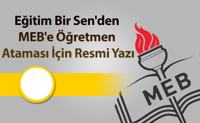 Eğitim Bir Sen'den MEB'e Öğretmen Ataması İçin Resmi Yazı