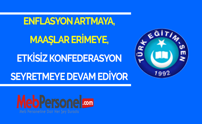 ENFLASYON ARTMAYA, MAAŞLAR ERİMEYE, ETKİSİZ KONFEDERASYON SEYRETMEYE DEVAM EDİYOR