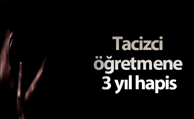 Tacizci öğretmene 3 yıl hapis