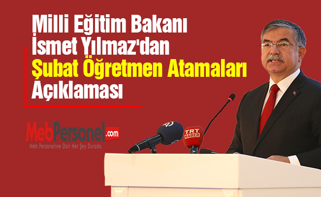 Milli Eğitim Bakanı İsmet Yılmaz'dan ''Şubat Öğretmen Atamaları'' Açıklaması