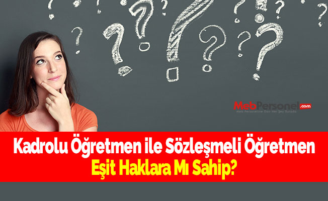 Kadrolu Öğretmen ile Sözleşmeli Öğretmen Eşit Haklara Mı Sahip?