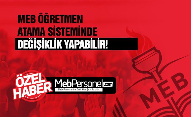 MEB Öğretmen Atama Sisteminde Değişiklik Yapabilir