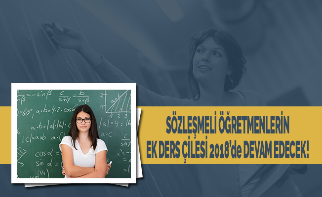 Sözleşmeli Öğretmenin Ek Ders Çilesi 2018'de Devam Edecek!