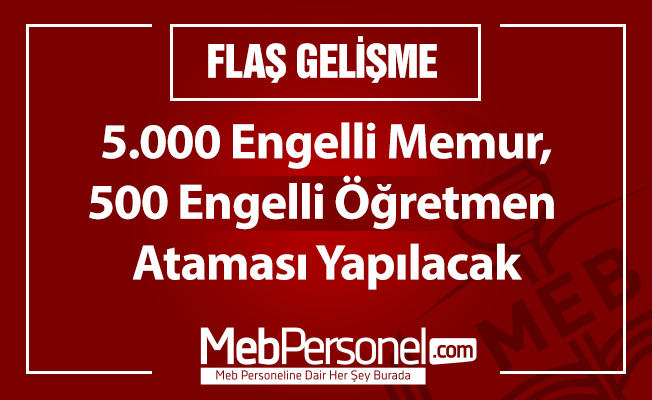 5.000 Engelli Memur,500 Engelli Öğretmen Ataması Yapılacak