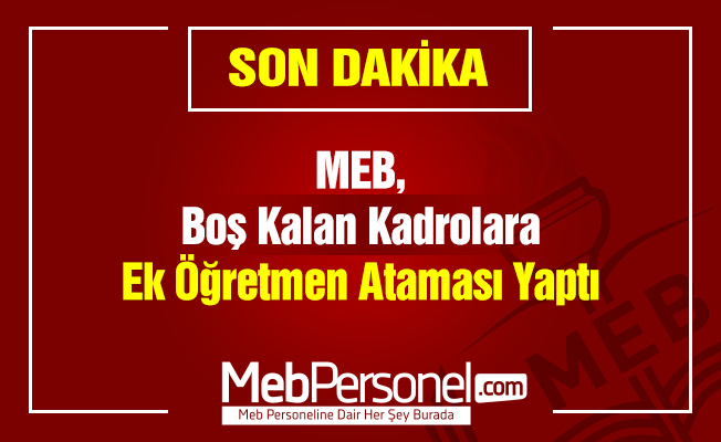 MEB, Boş Kalan Kadrolara Ek Öğretmen Ataması Yaptı
